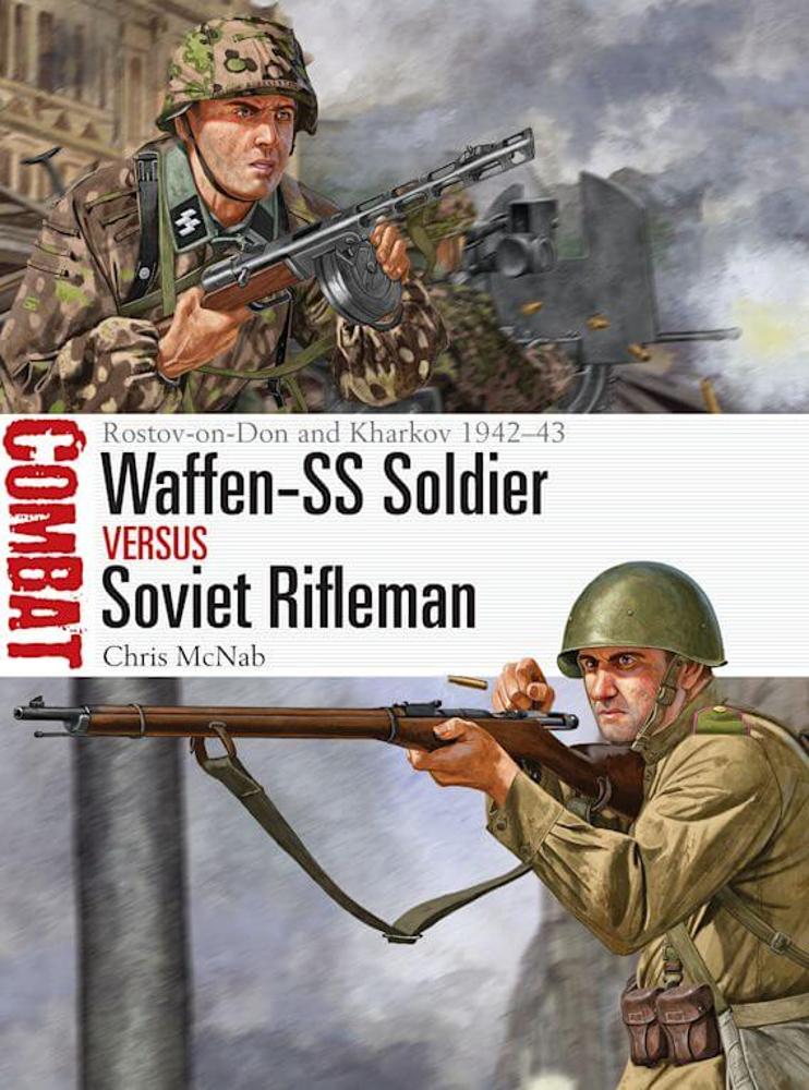 Waffen-SS Soldier vs Soviet Rifleman: Rostov-on-Don and Kharkov 1942-43