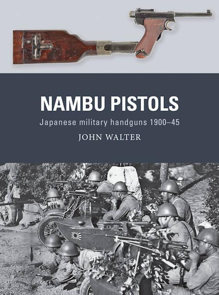 Nambu Pistols: Japanese Military Handguns 1900-1945