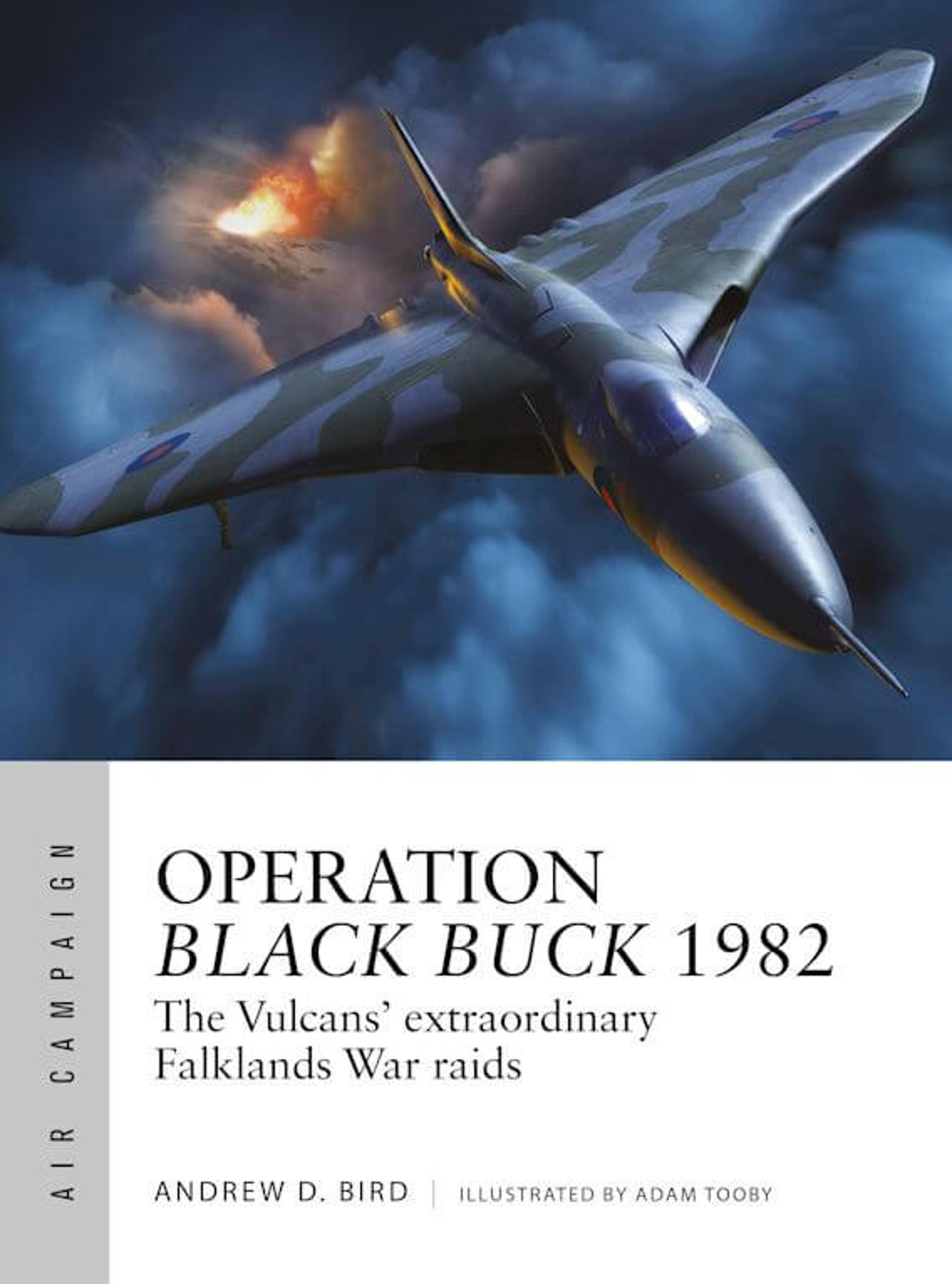 Operation Black Buck 1982: The Vulcans Extraordinary Falklands War Raids