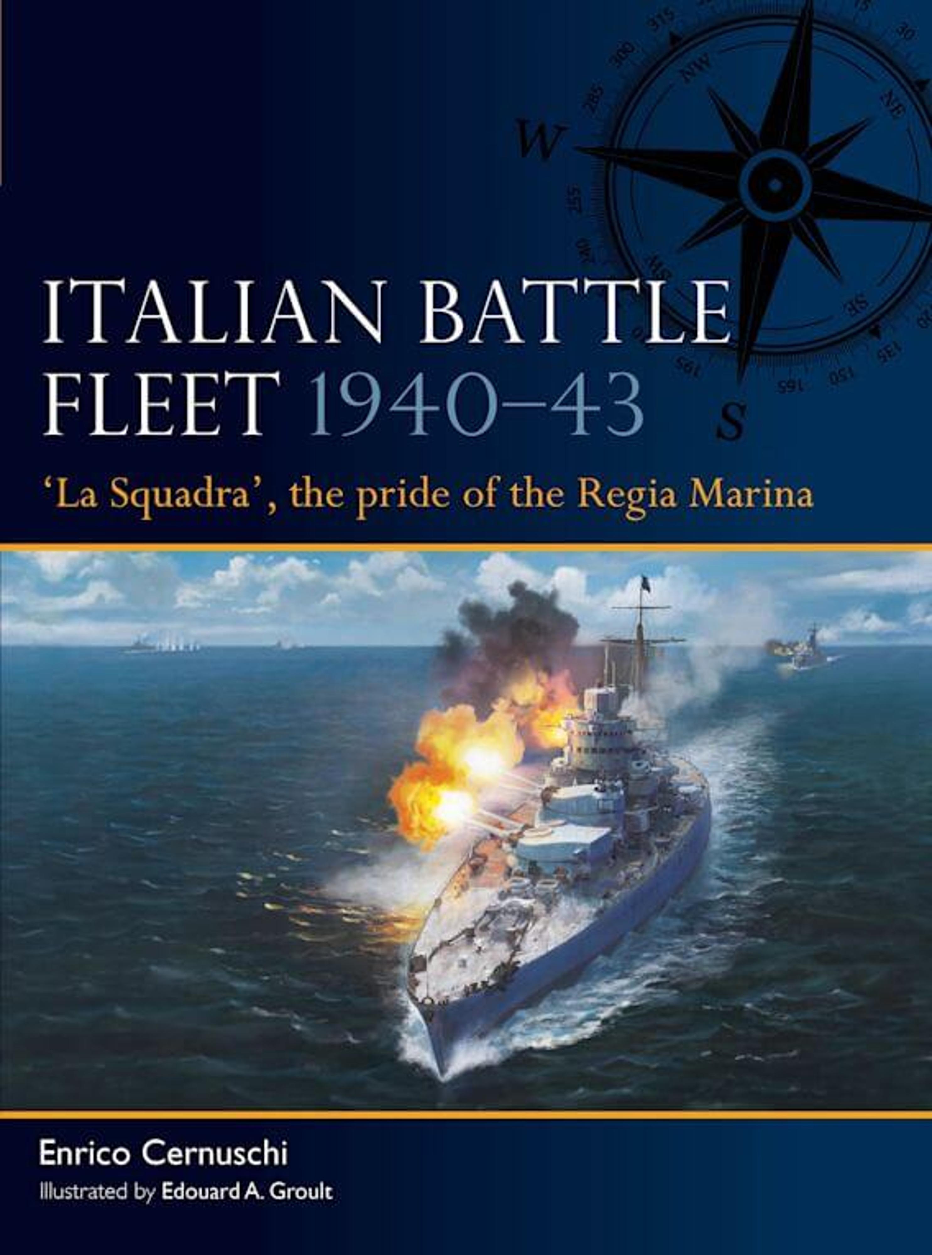 Italian Battle Fleet 1940-43: La Squadra, the Pride of the Regia Marina